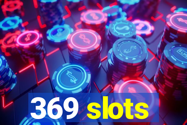 369 slots